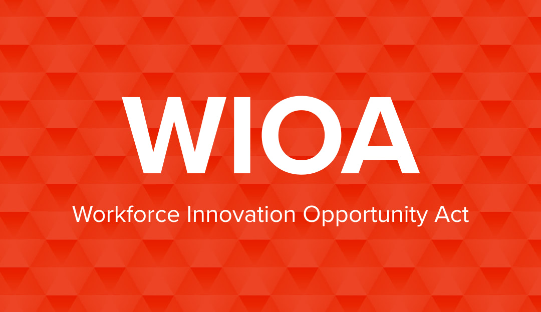 WIOA - Workforce Innovation Opportunity Act